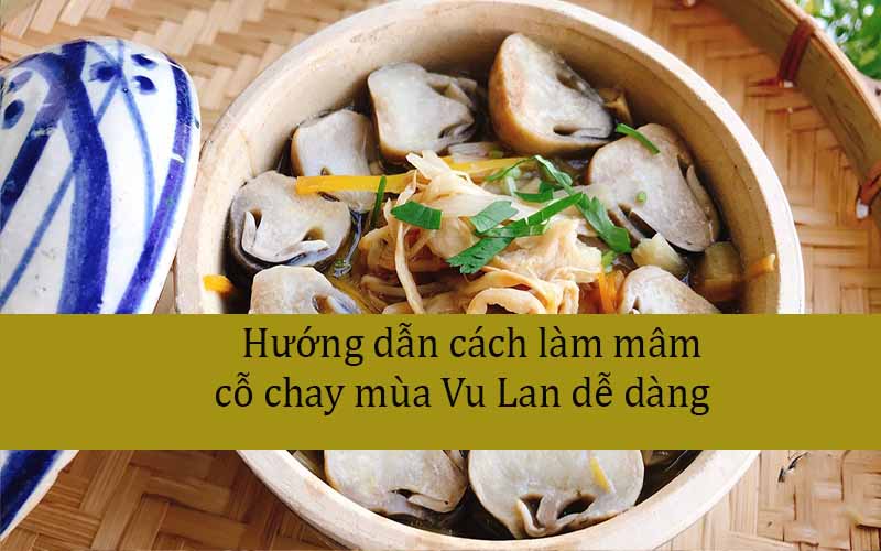 Hướng dẫn làm mâm cỗ chay mùa vu lan dễ dàng